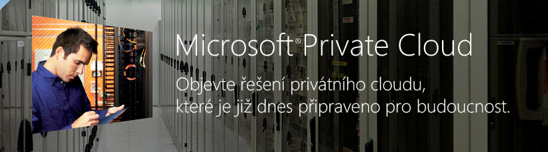 Microsoft Private Cloud - Flexibilní, škálovatelný, bezpečný, spolehlivý a to vše za příjemné ceny